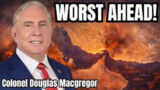 Colonel Douglas Macgregor: Worst of Iran War Still Ahead