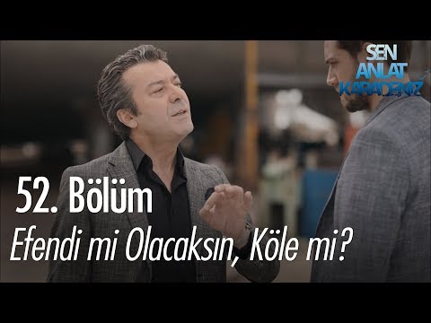 Efendi mi olacaksın, köle mi? - Sen Anlat Karadeniz 52. Bölüm