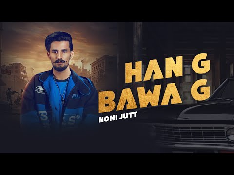 HAN G BAWA G |   NOMI JUTT || NEW PUNJABI SONG OFFICIAL VIDEO 2022