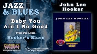 John Lee Hooker - Baby You Ain&#39;t No Good