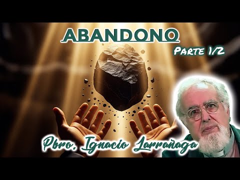 Abandono (Parte 1/2) - Padre Ignacio Larrañaga (Audio HD)