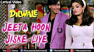 Jeeta Hoon Jiske Liye - Lyrical Video  Dilwale  Aj