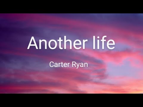 Another life Song by Carter Ryan (lyrics)