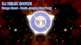 Download lagu BUNGA BAND -  KASIH JANGAN KAU PERGI ( DJ REMIX SANTAI 1 JAM NONSTOP ) mp3 Download lagu BUNGA BAND -  KASIH JANGAN KAU PERGI ( DJ REMIX SANTAI 1 JAM NONSTOP ) mp3