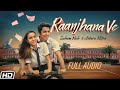 Raanjhana Ve | Full Audio | Antara Mitra | Soham Naik | Uddipan | Sonu| Latest Hindi Love Songs 2022