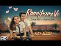 Raanjhana Ve Full Audio Antara Mitra Soham Naik Uddipan Sonu Latest Hindi Love Songs 2022