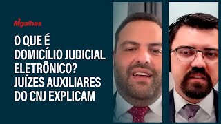O que é Domicílio Judicial Eletrônico? Juízes auxiliares do CNJ explicam
