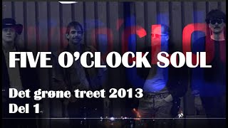 Five O'Clock Soul: Live at Det Grøne Treet 2013 - Del 1