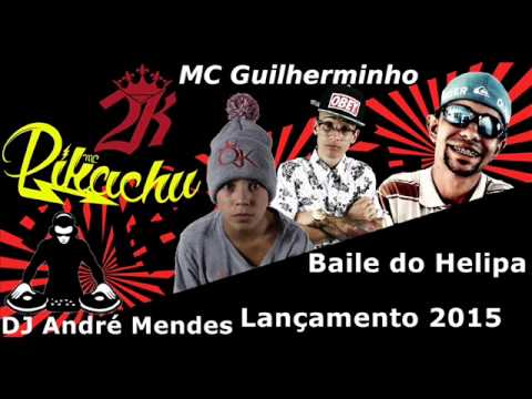 MC Pikachu MC 2K MC Guilherminho   Baile do Helipa DJ André Mendes Lançamento 2015