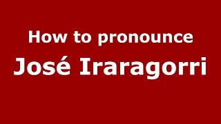 How to pronounce José Iraragorri