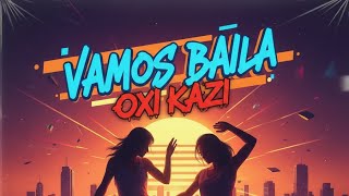 OXI KAZI - VAMOS BAILA (officiel musique audio)