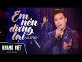 Em Nên Dừng Lại - Khang Việt | Live Version