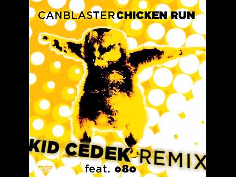 Canblaster- Chicken Run (Kid Cedek Go-Ham! Remix Ft. o8o)