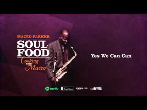 Maceo Parker - Yes We Can Can (Soul Food: Cooking With Maceo)