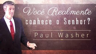 Você Realmente Conhece o Senhor? - Paul Washer