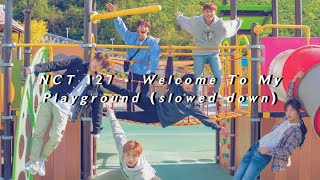 𝙉𝘾𝙏 𝟭𝟮𝟳 - 𝙒𝙚𝙡𝙘𝙤𝙢𝙚 𝙏𝙤 𝙈𝙮 𝙋𝙡𝙖𝙮𝙜𝙧𝙤𝙪𝙣𝙙 (𝙨𝙡𝙤𝙬𝙚𝙙 𝙙𝙤𝙬𝙣)