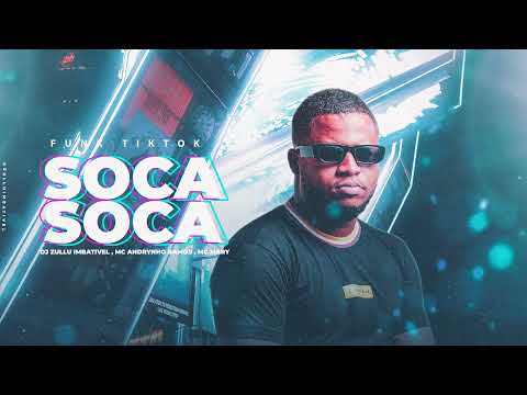 DJ ZULLU IMBATIVEL ,MC ANDRYNHO RAMOS , MC MARY MAII  - SOCA SOCA (TIKTOK 2023)
