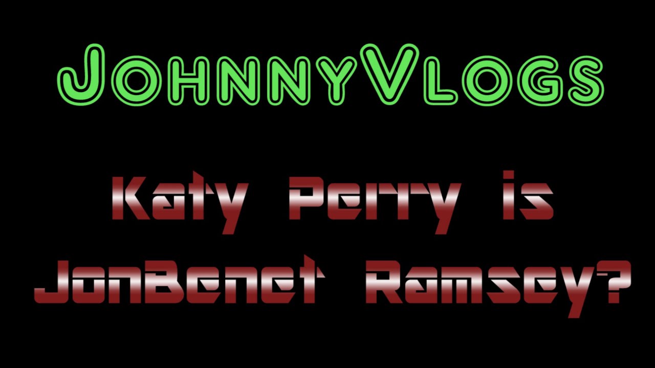 JohnnyVlogs: Katy Perry is JonBenet Ramsey? thumnail