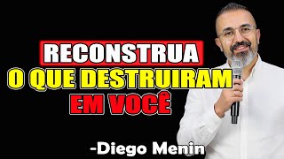 Reconstrua O Que Destruíram Em Você - Diego Menin Sermões 2025