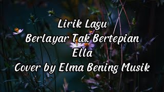 Download lagu Berlayar Tak Bertepian - Ella - Lirik Lagu (Cover by Elma Bening Musik) mp3