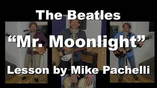 The Beatles - Mr. Moonlight LESSON by Mike Pachelli
