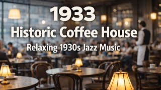 1933 Historic Coffee House ☕ Relaxing 1930s Jazz in a Classic Café Setting