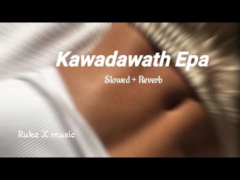 කවමදාවත් එපා | Kawamadawath Epa ( Manej Sanjaya ) | Slowed and Reverb | Ruka X music