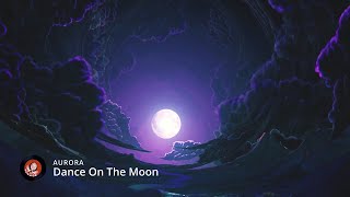 AURORA - Dance On The Moon (Lyrics)