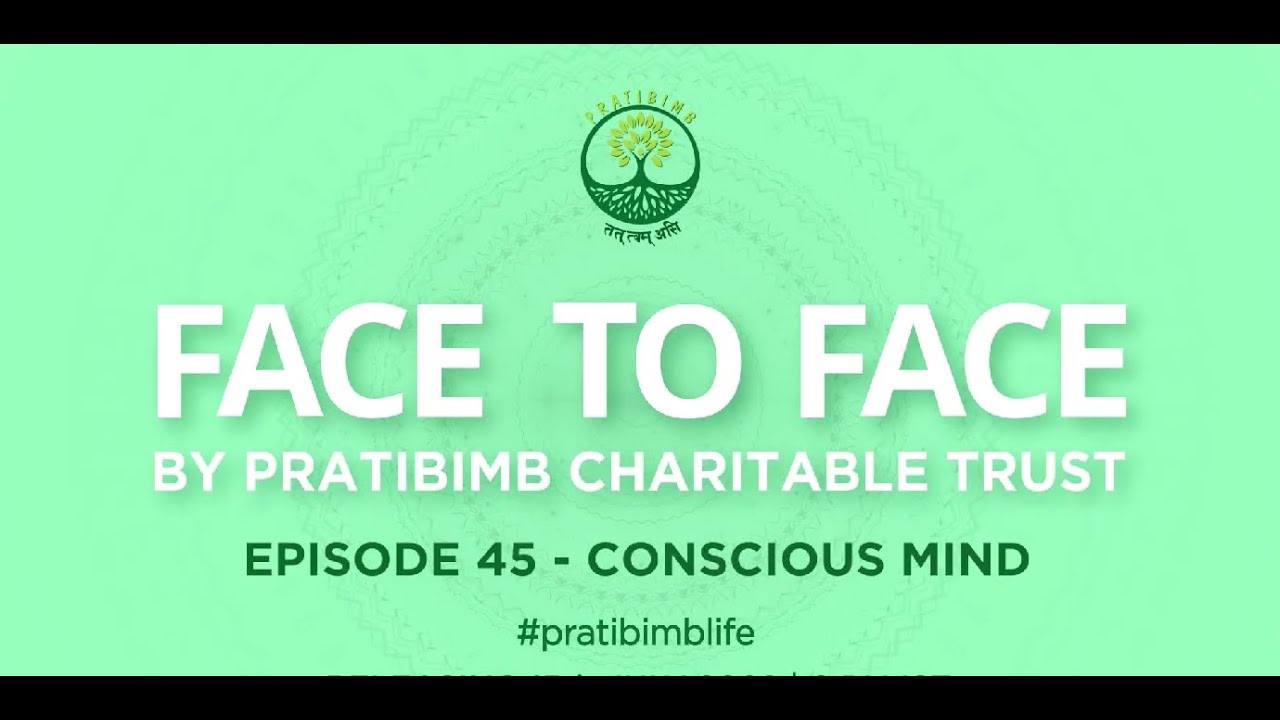 Title: Episode 45 - Conscious Mind - Face to Face by Pratibimb Charitable Trust #pratibimblife