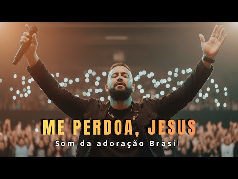 Essa Canção Vai Tocar Seu Coração | Me perdoa, Jesus | Louvor Exclusivo e Profundo