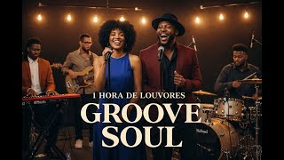 1 HORA DE LOUVORES - GROOVE SOUL