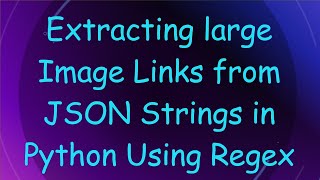 Download the video "Extracting large Image Links from JSON Strings in Python Using Regex"