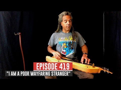 Dulcimerica with Bing Futch - Episode 419 - "I Am A Poor Wayfaring Stranger" - Mountain Dulcimer