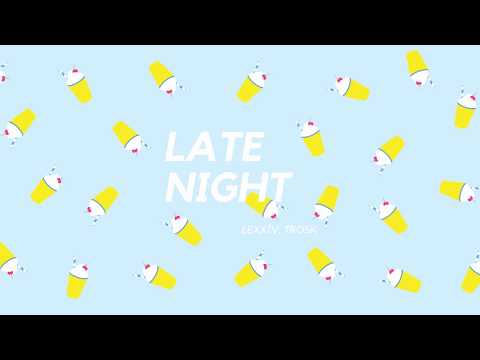 LeXxìv, Trosk - Late Night
