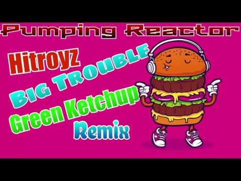 Hitroyz - Big Trouble (Green Ketchup Remix)