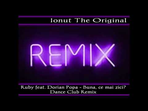 Ruby feat. Dorian Popa - Buna, ce mai zici? Dance Club Remix