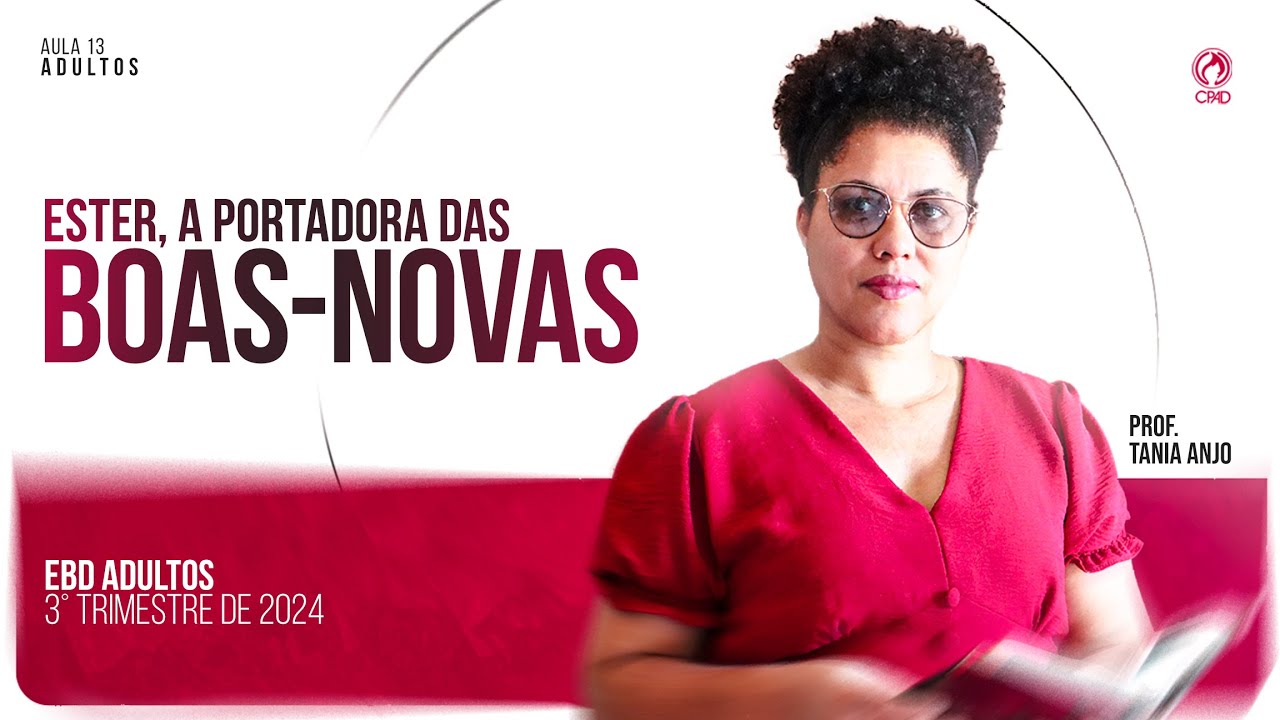 Lição 13 Ester, a Portadora das Boas Nova | 3° Trimestre de 2024 | EBD ADULTOS
