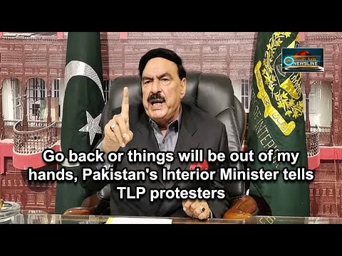 Go back or things will be out of my hands, Pakistan's Interior Minister tells TLP protesters