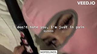 I don't hate you, I'm just in pain (slowed) | NOFEELINGS.