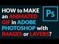 HOW to MAKE an ANIMATED GIF in ADOBE PHOTOSHOP with IMAGES or LAYERS?