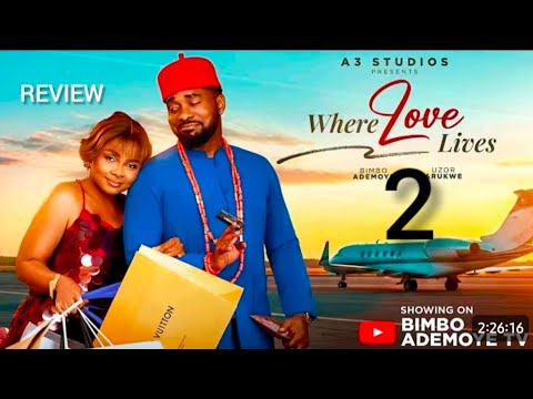 WHERE LOVE LIVES 2 REVIEW- LATEST NOLLYWOOD MOVIE STARRING BIMBO ADEMOYE, UZOR ARUKWE, OSAS IGHADARO