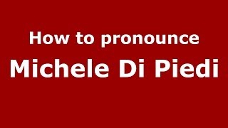 How to pronounce Michele Di Piedi