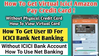 How Get Amazon Pay ICICI Credit Card Virtually,View Virtual Amazon Pay Card,Get Netbanking User ID !