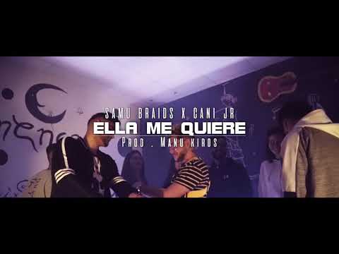 Samu Braids ❌ Cani Jr | ELLA ME QUIERE (PROD. Manu Kiros)