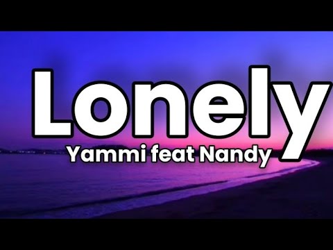 Yammi feat Nandy - Lonely Official Lyrics.