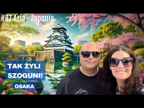 Azja #87 - Zamek w Osace, Omega Sky City i Kolorowa Dotonbori! Najlepsze Widoki i Smaki Miasta