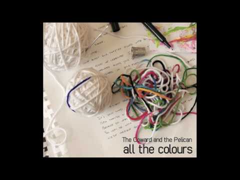 The Coward and the Pelican - All the Colours