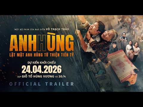 ANH HÙNG: LẬT MẶT TỪ THIỆN TIỀN TỶ | OFFICIAL TRAILER | DKKC: 24.04.2026