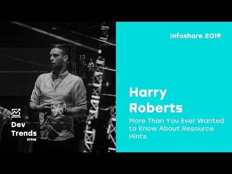 Infoshare 2019: Harry Roberts - More Than You Ever Wanted to Know About Resource Hints