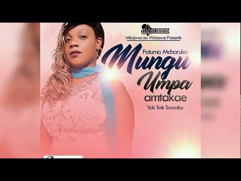 Fatma Mahmoud '' Mcharuko''  - Mungu Humpa Amtakae ... official AUDIO 2018